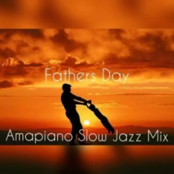 DJ Ace - Fathers Day AmaPiano Slow Jazz Mix